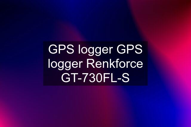 GPS logger GPS logger Renkforce GT-730FL-S