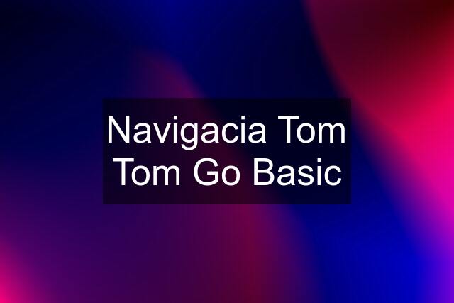 Navigacia Tom Tom Go Basic