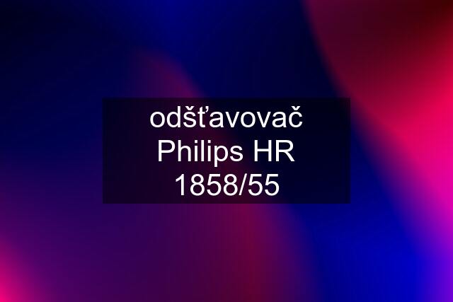 odšťavovač Philips HR 1858/55