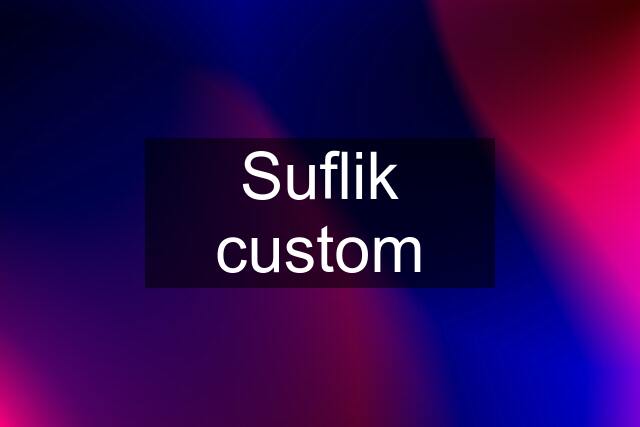 Suflik custom