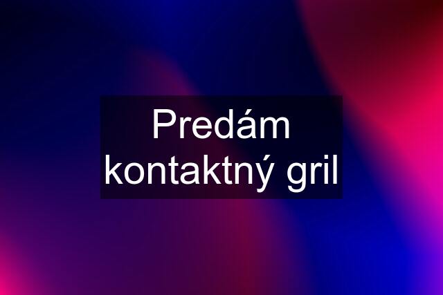 Predám kontaktný gril