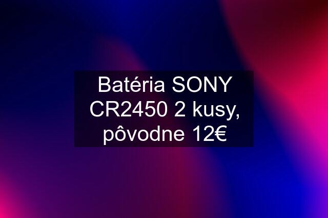 Batéria SONY CR2450 2 kusy, pôvodne 12€