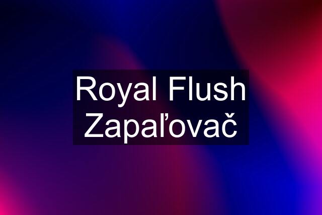 Royal Flush Zapaľovač