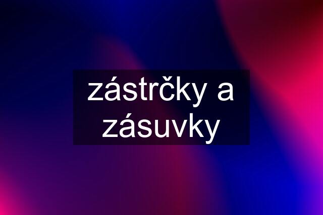 zástrčky a zásuvky