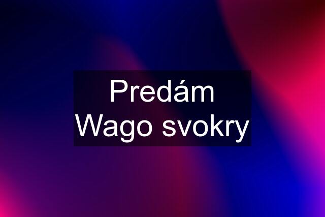 Predám Wago svokry