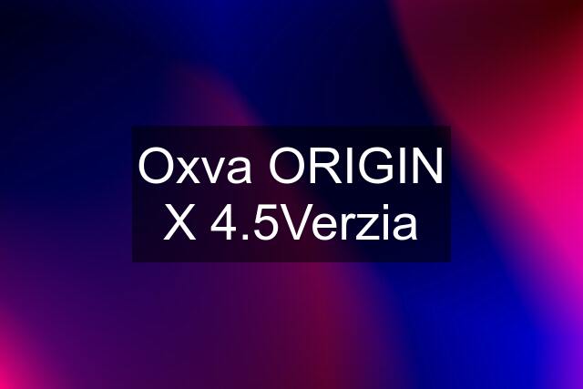 Oxva ORIGIN X 4.5Verzia