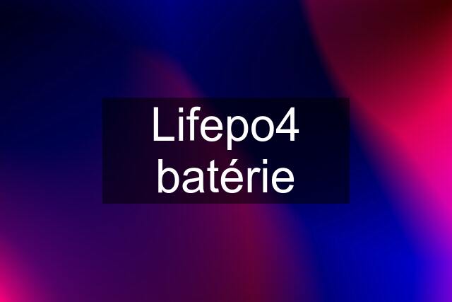 Lifepo4 batérie