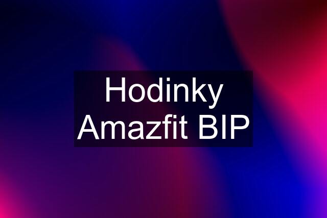 Hodinky Amazfit BIP