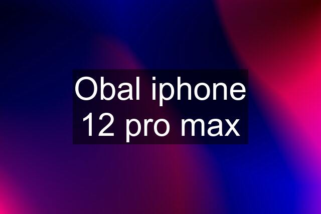 Obal iphone 12 pro max