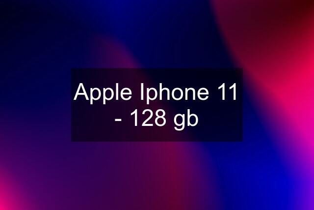 Apple Iphone 11 - 128 gb