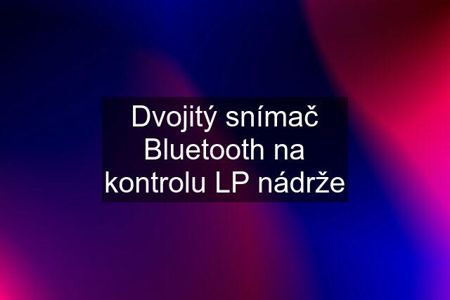 Dvojitý snímač Bluetooth na kontrolu LP nádrže