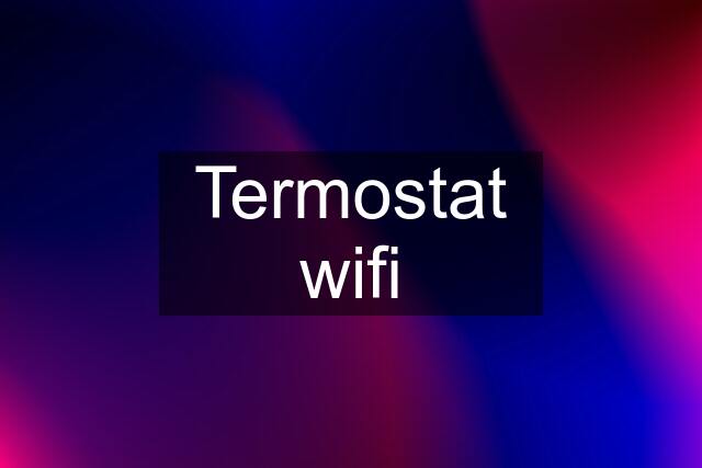 Termostat wifi