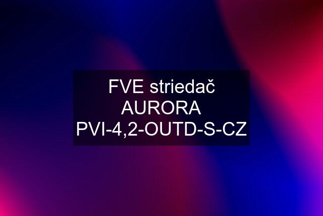 FVE striedač AURORA PVI-4,2-OUTD-S-CZ