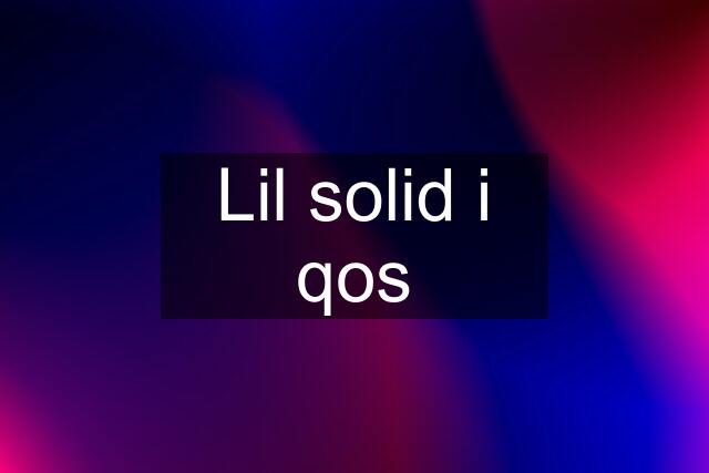 Lil solid i qos