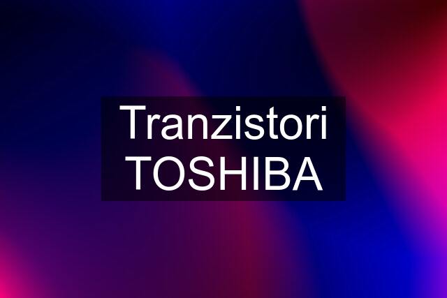 Tranzistori TOSHIBA