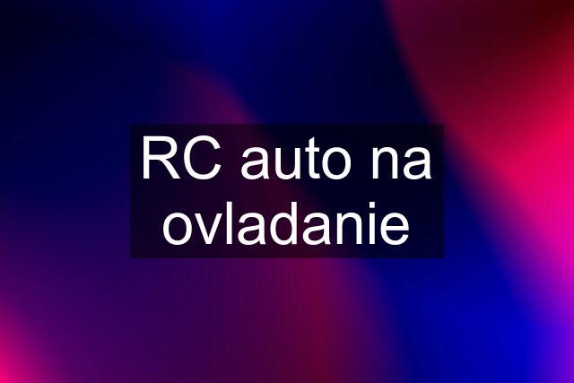 RC auto na ovladanie