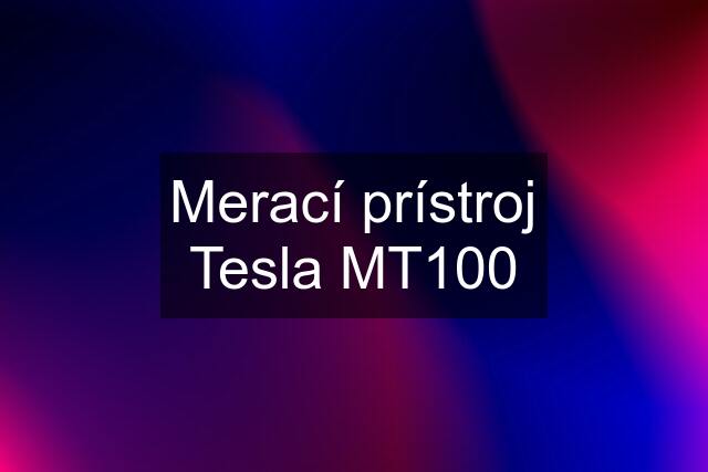 Merací prístroj Tesla MT100