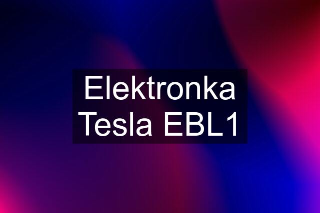 Elektronka Tesla EBL1