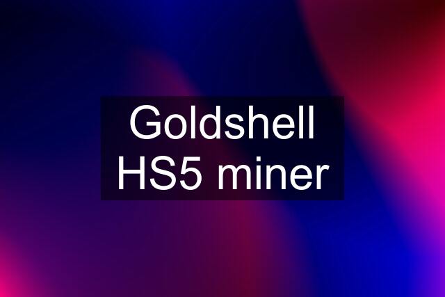 Goldshell HS5 miner