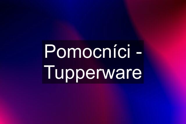 Pomocníci - Tupperware