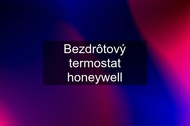 Bezdrôtový termostat honeywell