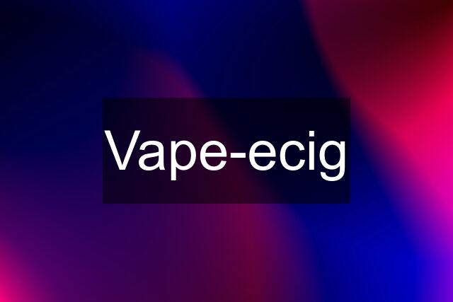 Vape-ecig