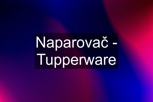 Naparovač - Tupperware