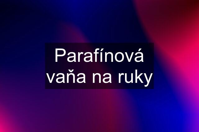 Parafínová vaňa na ruky