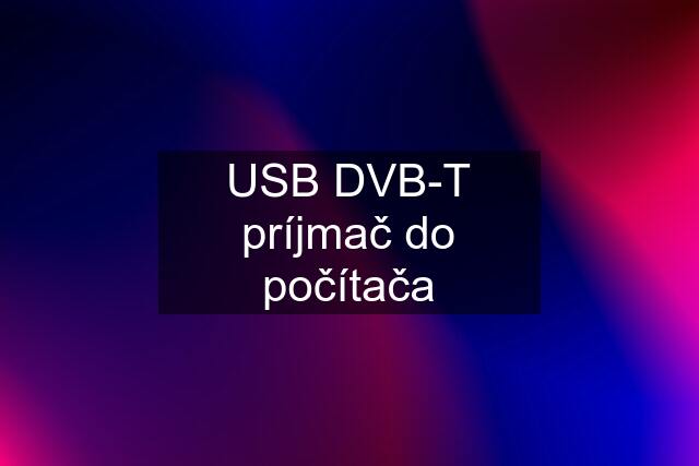 USB DVB-T príjmač do počítača