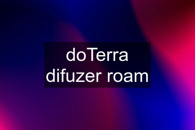 doTerra difuzer roam