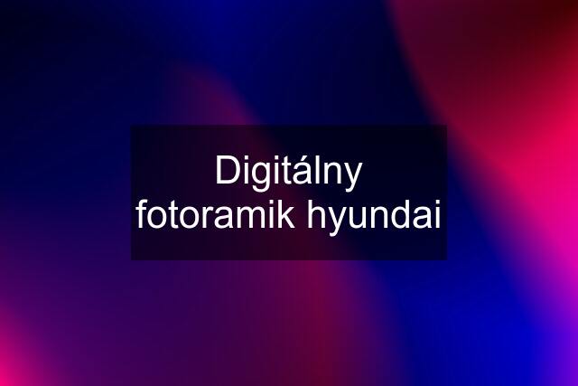 Digitálny fotoramik hyundai