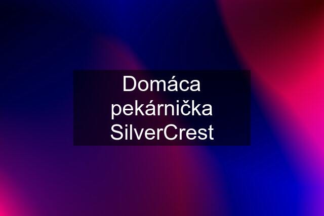 Domáca pekárnička SilverCrest