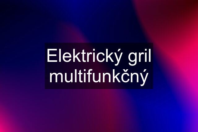 Elektrický gril multifunkčný