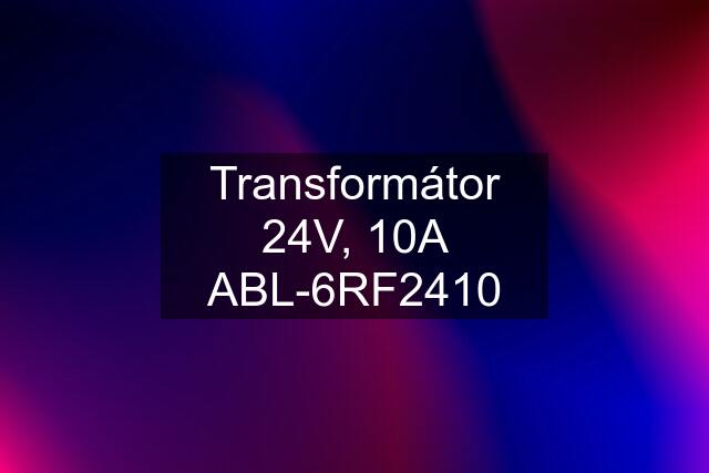 Transformátor 24V, 10A ABL-6RF2410