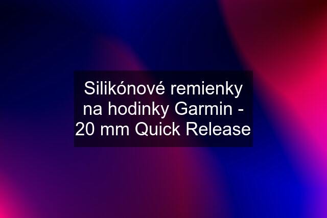 Silikónové remienky na hodinky Garmin - 20 mm Quick Release