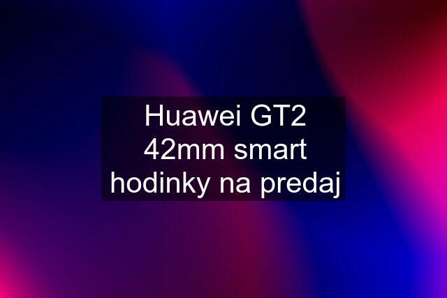 Huawei GT2 42mm smart hodinky na predaj