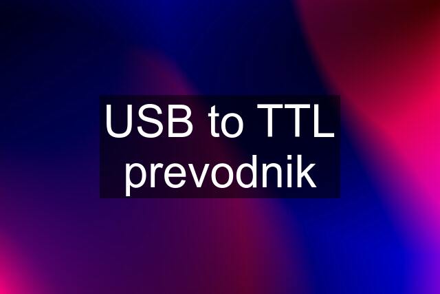 USB to TTL prevodnik