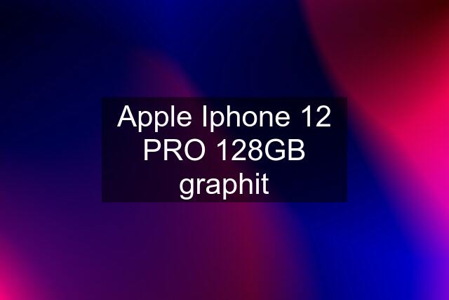 Apple Iphone 12 PRO 128GB graphit