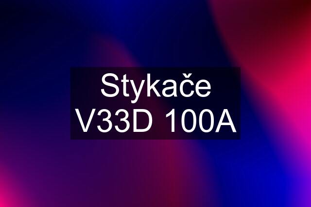 Stykače V33D 100A