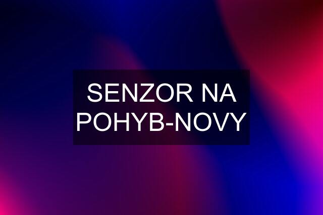 SENZOR NA POHYB-NOVY