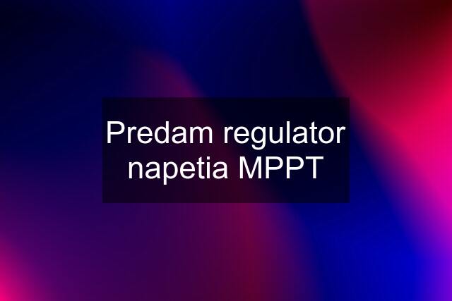 Predam regulator napetia MPPT