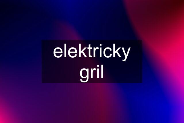 elektricky gril