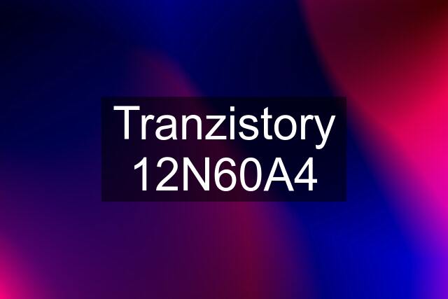 Tranzistory 12N60A4