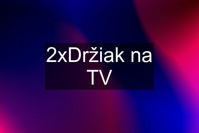 2xDržiak na TV