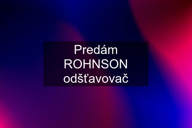 Predám ROHNSON odšťavovač