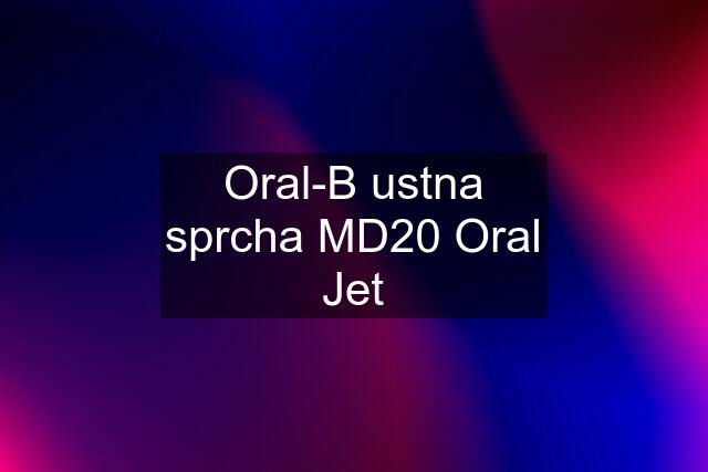 Oral-B ustna sprcha MD20 Oral Jet