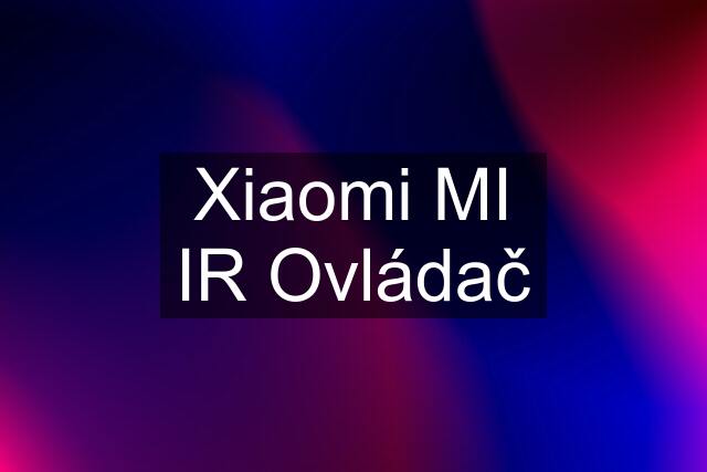 Xiaomi MI IR Ovládač