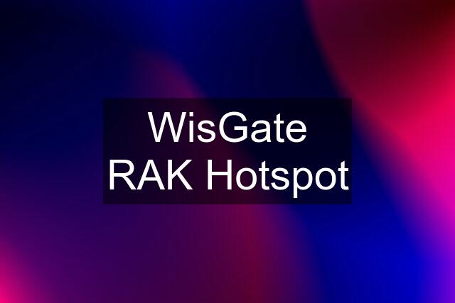 WisGate RAK Hotspot