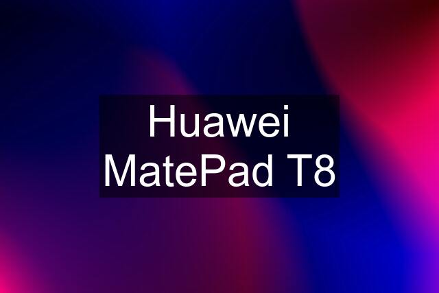 Huawei MatePad T8