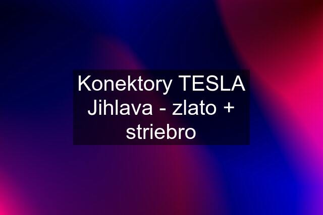 Konektory TESLA Jihlava - zlato + striebro